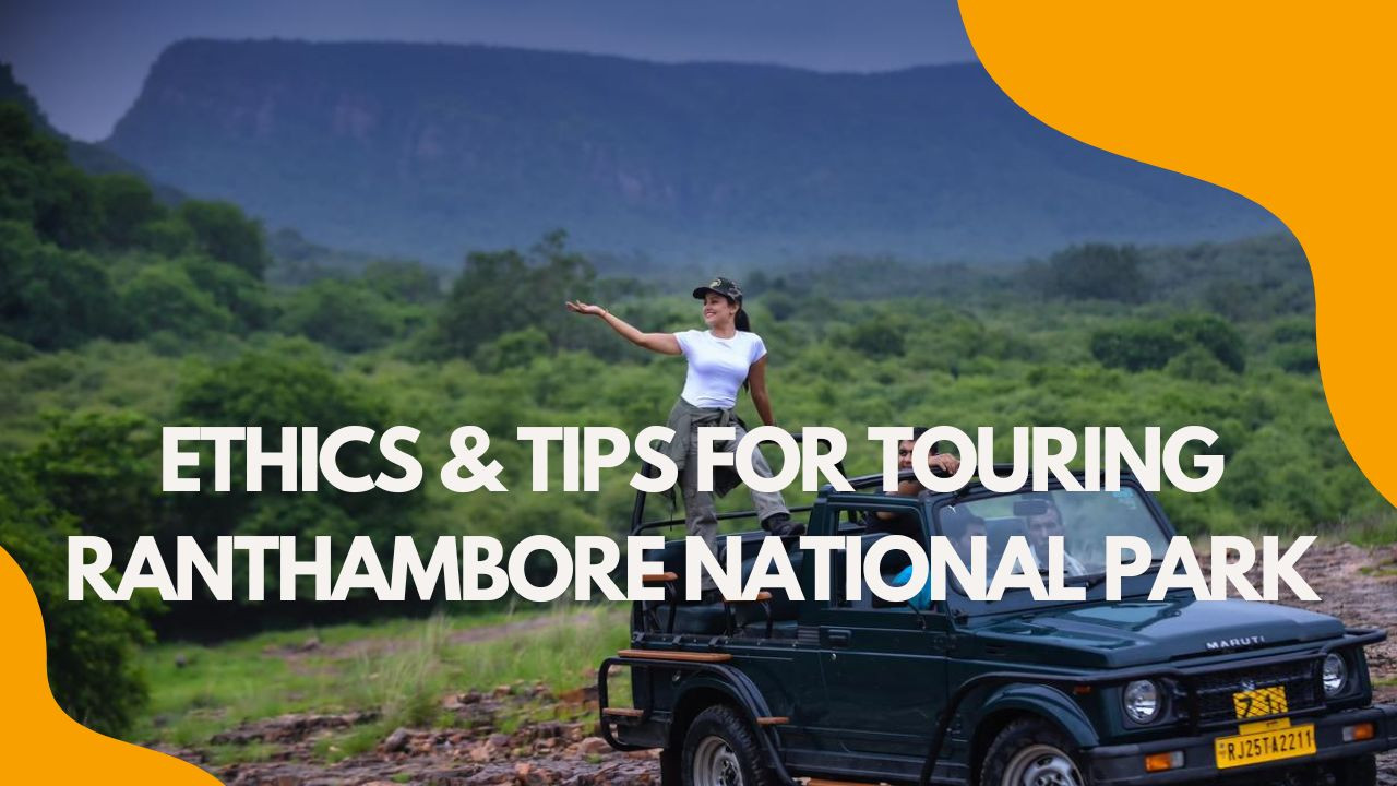 Ethics & Tips for Touring Ranthambore National Park